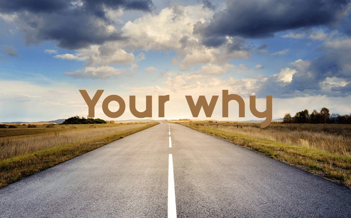 Why Defining and Knowing Your “Why” is Truly Important  to Your Personal and Professional Success